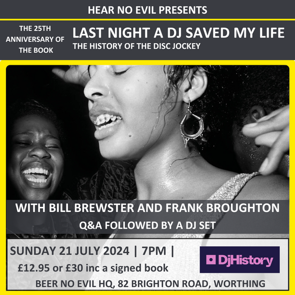 Hear No Evil Presents: Last Night A DJ Saved My Life with Bill Brewster and Frank Broughton | Sun 21 July 2024 | 7PM | £12.95 or £30 with a signed book