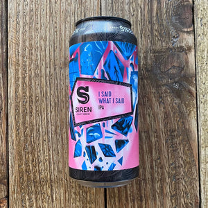 Siren Craft Brew I Said What I Said IPA Siren Craft Brew I Said What I Said IPA