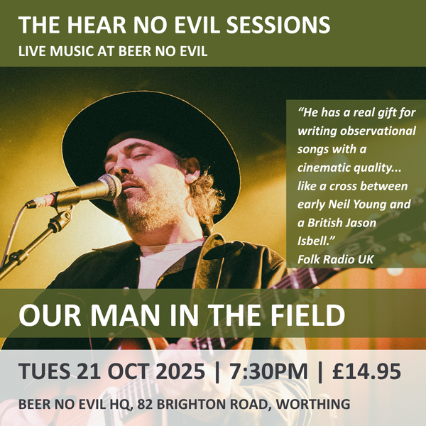 The Hear No Evil Sessions: Our Man In The Field | Tues 21 October | 7:30 - 9.30PM
